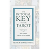 The Pictorial Key to the Tarot - Being Fragments of a Secret Tradition Under the Veil of Divination