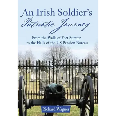 An Irish Soldier's Patriotic Journey: From the Walls of Fort Sumter to the Halls of the US Pension Bureau