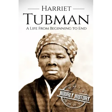 Harriet Tubman: A Life From Beginning to End