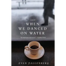 When We Danced on Water