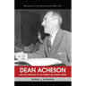 Dean Acheson and the Creation of an American World Order