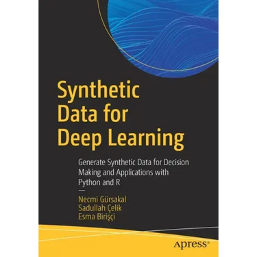 Synthetic Data for Deep Learning: Generate Synthetic Data for Decision Making and Applications with Python and R