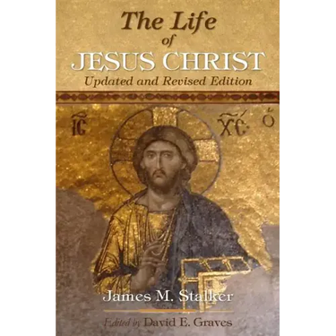 The Life of Jesus Christ: Updated and Revised Edition