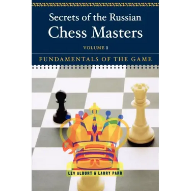 Secrets of the Russian Chess Masters: Fundamentals of the Game