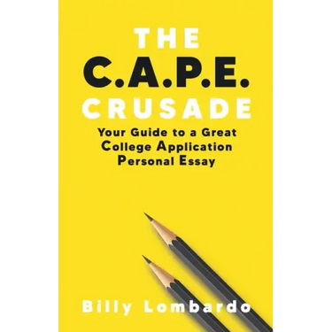The C.A.P.E. Crusade: Your Guide to a Great College Application Personal Essay