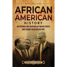 African American History: An Enthralling Overview of Major Events and Figures in Black History
