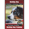 Herding Dog Training Book for Herding Dogs & Puppies By BoneUP DOG Training: Are You Ready to Bone Up? Easy Training * Fast Results Herding Dog Traini