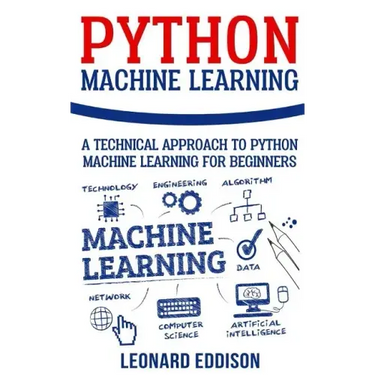Python Machine Learning: A Technical Approach To Python Machine Learning For Beginners