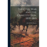 The Civil War and the Constitution, 1859-1865