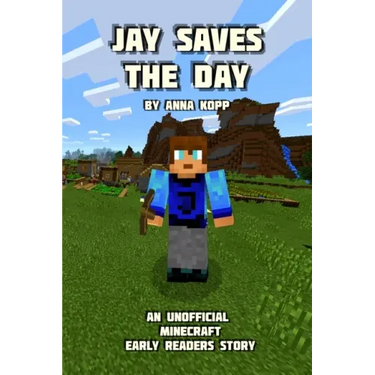 Jay Saves the Day: An Unofficial Minecraft Story For Early Readers