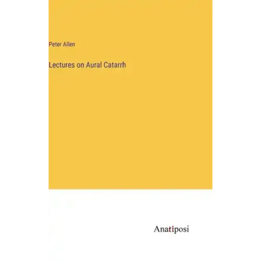 Lectures on Aural Catarrh