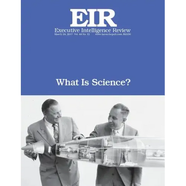 What Is Science?: Executive Intelligence Review; Volume 44, Issue 12