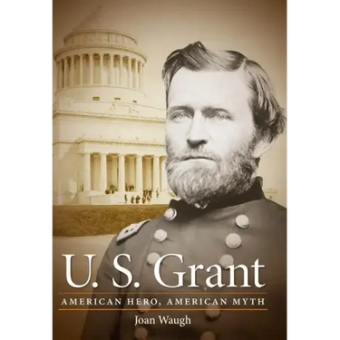 U.S. Grant: American Hero, American Myth