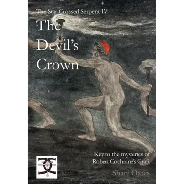 Star Crossed Serpent IV: The Devil's Crown: Key to the mysteries of Robert Cochrane's Craft