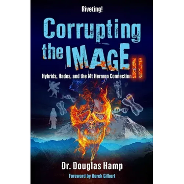 Corrupting the Image 2: Hybrids, Hades, and the Mt Hermon Connection