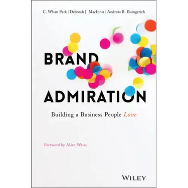 Brand Admiration: Building a Business People Love