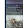 History of Sullivan County: Embracing an Account of its Geology, Climate, Aborigines, Early Settlement, Organization; the Formation of its Towns W