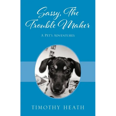 Sassy, The Trouble Maker: A Pet's Adventures