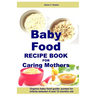 Baby Food Recipe Book For Caring Mothers: Baby food guide for infants between 6 and 12 months
