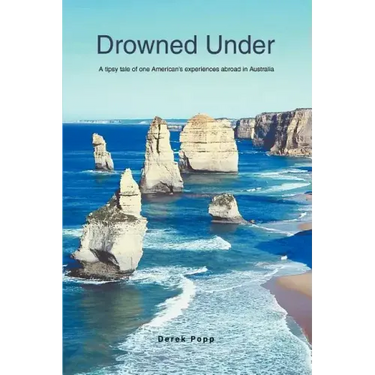 Drowned Under: A tipsy tale of one American's experiences abroad in Australia