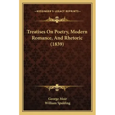 Treatises On Poetry, Modern Romance, And Rhetoric (1839)