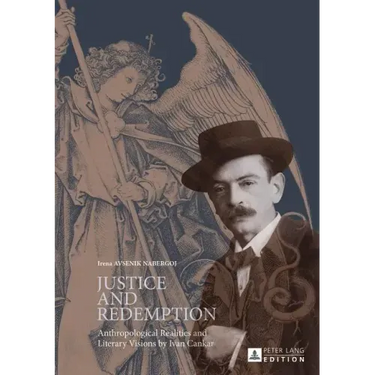 Justice and Redemption: Anthropological Realities and Literary Visions by Ivan Cankar