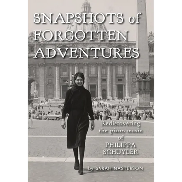 Snapshots of Forgotten Adventures: Rediscovering the Piano Music of Philippa Schuyler