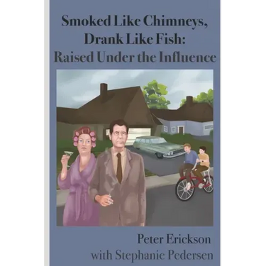 Smoked Like Chimneys, Drank Like Fish: Raised Under the Influence