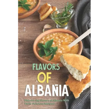 Flavors of Albania: Discover the Flavors of Albania With These Delicious Recipes!
