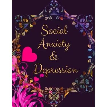 Social Anxiety and Depression Workbook: Ideal and Perfect Gift for Social Anxiety and Depression Workbook Best Social Anxiety and Depression Workbook
