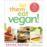 Let Them Eat Vegan!: 200 Deliciously Satisfying Plant-Powered Recipes for the Whole Family