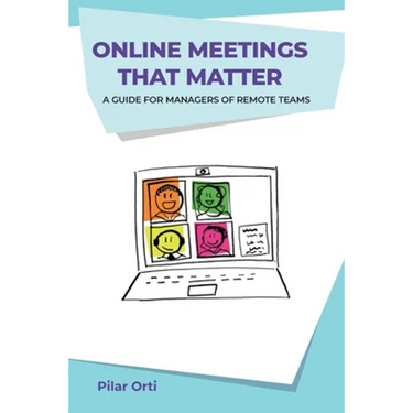 Online Meetings that Matter: A guide for managers of remote teams