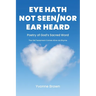 Eye Hath Not Seen-Nor Ear Heard: Poetry of God's Sacred Word The Old Testament Comes Alive via Rhyme