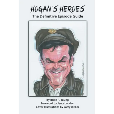 Hogan's Heroes: The Definitive Episode Guide