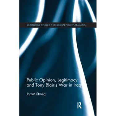 Public Opinion, Legitimacy and Tony Blair's War in Iraq