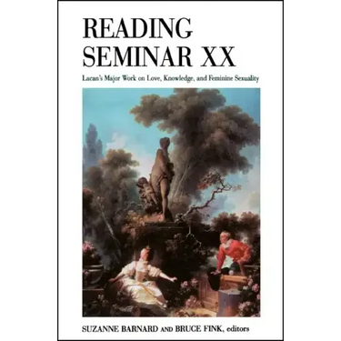 Reading Seminar XX: Lacan's Major Work on Love, Knowledge, and Feminine Sexuality