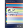 John Holt: The Philosophy of Unschooling