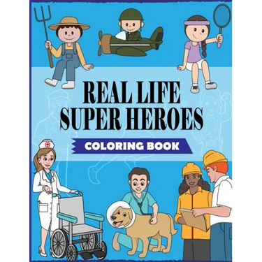 Real Life Super Heroes: An Inspirational Career Coloring Book For Kids To Motivate, Encourage & Build Confidence