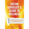 Victim Advocate's Guide to Wellness: Six Dimensions of Vicarious Trauma-Free Life