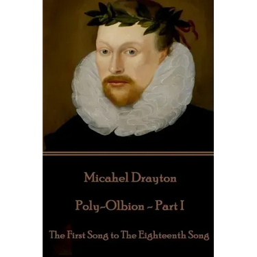 Michael Drayton - Poly-Olbion - Part I: The First Song to The Eighteenth Song