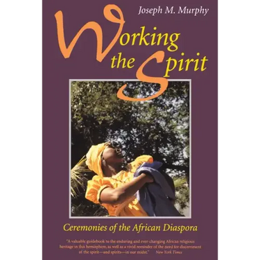Working the Spirit: Ceremonies of the African Diaspora