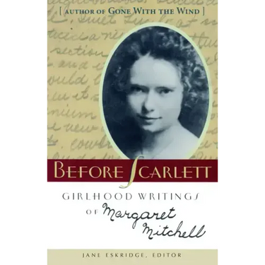 Before Scarlett: Girlhood Writings of Margaret Mitchell