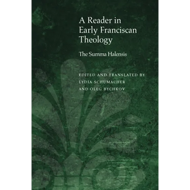 A Reader in Early Franciscan Theology: The Summa Halensis