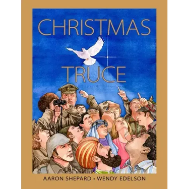 Christmas Truce: A True Story of World War 1 (Centennial Edition)