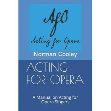 Acting for Opera: A Manual on Acting for Opera Singers