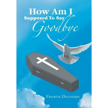 How Am I Supposed to Say Goodbye
