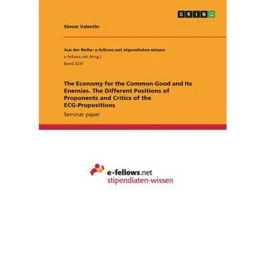 The Economy for the Common Good and Its Enemies. The Different Positions of Proponents and Critics of the ECG-Propositions