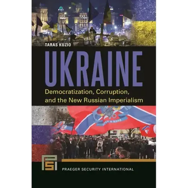 Ukraine: Democratization, Corruption, and the New Russian Imperialism
