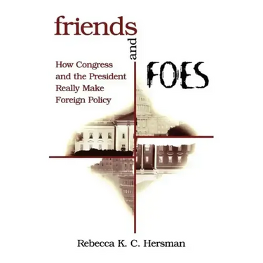 Friends and Foes: How Congress and the President Really Make Foreign Policy