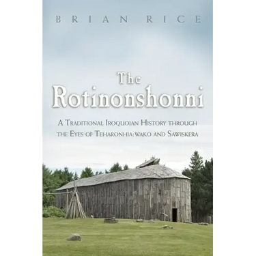 The Rotinonshonni: A Traditional Iroquoian History Through the Eyes of Teharonhia: Wako and Sawiskera